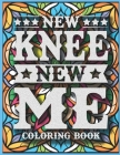 New Knee New Me Knee Surgery Recovery Coloring Book: Post Surgery Gifts for After Knee Surgery, Knee Replacement Gifts Funny for Men, Women, and Teens Cover Image