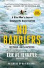 No Barriers (The Young Adult Adaptation): A Blind Man's Journey to Kayak the Grand Canyon By Erik Weihenmayer, Buddy Levy Cover Image