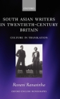 South Asian Writers in Twentieth-Century Britain: Culture in Translation (Oxford English Monographs) Cover Image