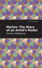 Marion: The Story of an Artist's Model By Onoto Watanna, Mint Editions (Contribution by) Cover Image
