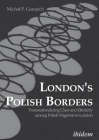 London's Polish Borders: Transnationalizing Class and Ethnicity Among Polish Migrants in London By Michal Garapich Cover Image