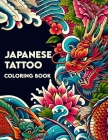 Japanese Tattoo Coloring Book: Dive into the world of Irezumi, embracing the traditional motifs and unique aesthetics, offering a canvas for creativi Cover Image
