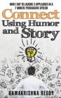 Connect Using Humor and Story: How I Got 18 Laughs 3 Applauses in a 7 Minute Persuasive Speech By Ramakrishna Reddy Cover Image