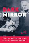 Dark Mirror: African Americans and the Federal Writers’ Project Cover Image