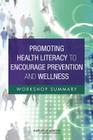Promoting Health Literacy to Encourage Prevention and Wellness: Workshop Summary By Institute of Medicine, Board on Population Health and Public He, Roundtable on Health Literacy Cover Image