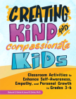 Creating Kind and Compassionate Kids: Classroom Activities to Enhance Self-Awareness, Empathy, and Personal Growth in Grades 3-6 By Deborah S. DeLisle, James DeLisle Cover Image