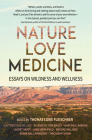 Nature, Love, Medicine: Essays on Wildness and Wellness Cover Image