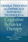 General Principles and Empirically Supported Techniques of Cognitive Behavior Therapy By William T. O'Donohue (Editor), Jane E. Fisher (Editor) Cover Image