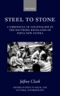 Steel to Stone: A Chronicle of Colonialism in the Southern Highlands of Papua New Guinea (Oxford Studies in Social and Cultural Anthropology) By Jeffrey Clark, Chris Ballard (Editor), Michael Nihill (Editor) Cover Image