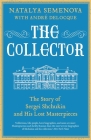 The Collector: The Story of Sergei Shchukin and His Lost Masterpieces Cover Image