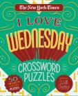 The New York Times I Love Wednesday Crossword Puzzles: 50 Medium-Level Puzzles By The New York Times, Will Shortz (Editor) Cover Image