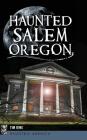 Haunted Salem, Oregon By Tim King Cover Image