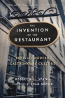 The Invention of the Restaurant: Paris and Modern Gastronomic Culture, with a New Preface (Harvard Historical Studies #135) By Rebecca L. Spang, Adam Gopnik (Foreword by) Cover Image