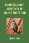 Understanding Authority in Higher Education By Dean O. Smith Cover Image