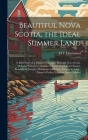 Beautiful Nova Scotia, the Ideal Summer Land: A Brief Story of a [Summer] Ramble Through Nova Scotia, [A Land With Every Summer Charm--Peerless in Cli Cover Image