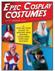 Epic Cosplay Costumes: A Step-by-Step Guide to Making and Sewing Your Own Costume Designs By Kristie Good Cover Image