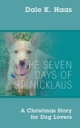 The Seven Days of St. Nicklaus: A Christmas Story for Dog Lovers By Dale K. Haas Cover Image