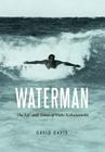 Waterman: The Life and Times of Duke Kahanamoku By David Davis Cover Image