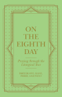 On the Eighth Day: Praying Through the Liturgical Year By Sally Breedlove, Willa Kane, Madison Perry Cover Image
