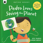 Pedro Loves Saving the Planet: A Fact-filled Adventure Bursting with Ideas! (Nature Heroes #3) By Jess French, Duncan Beedie (Illustrator) Cover Image