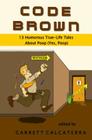 Code Brown: 13 Humorous True-Life Tales About Poop (Yes, Poop) By Garrett Calcaterra Cover Image