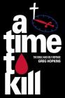 A Time To Kill: The Bible And Self Defense By Greg Hopkins Cover Image