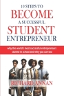 10 Steps to Become a Successful Student Entrepreneur: Why the World's Most Successful Entrepreneurs Started in School and How You Can Too Cover Image