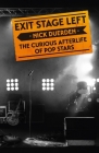 Exit Stage Left: The curious afterlife of pop stars By Nick Duerden Cover Image