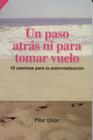 Un Paso Atras... Ni Para Tomar Vuelo!: 10 Caminos Para la Autorrealizacion = A Step Back ... Neither to Take Flight! (RTM Ediciones) By Pilar Obon Cover Image