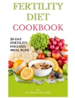 Fertility Diet Cookbook: Ignite Your Journey to Parenthood with this Cookbook Cover Image