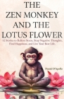 The Zen Monkey and The Lotus Flower: 52 Stories to Relieve Stress, Stop Negative Thoughts, Find Happiness, and Live Your Best Life. By Daniel D'Apollo Cover Image