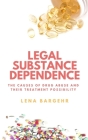 Legal Substance Dependence: The Causes of Drug Abuse and Their Treatment Possibility By Lena Bargehr Cover Image