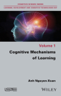 Cognitive Mechanisms of Learning By Anh Nguyen-Xuan Cover Image