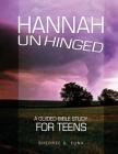 Hannah Unhinged: A Guided Bible Study for Teens Cover Image