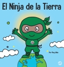 El Ninja de la Tierra: Un libro para niños sobre reciclar, reducir y reutilizar By Mary Nhin Cover Image
