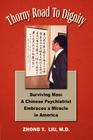 Thorny Road to Dignity: Surviving Mao: A Chinese Psychiatrist Embraces a Miracle in America By Zhong Y. Liu Cover Image
