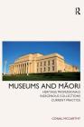 Museums and Maori: Heritage Professionals, Indigenous Collections, Current Practice By Conal McCarthy Cover Image