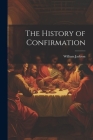 The History of Confirmation By William Jackson Cover Image
