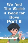 We And The World: A Book For Boys Part II By Juliana Horatia Ewing Cover Image