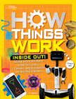 How Things Work: Inside Out: Discover Secrets and Science Behind Trick Candles, 3D Printers, Penguin Propulsions, and Everything in Between By T.J. Resler Cover Image