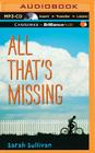 All That's Missing By Sarah Sullivan, MacLeod Andrews (Read by) Cover Image