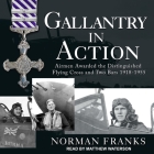 Gallantry in Action: Airmen Awarded the Distinguished Flying Cross and Two Bars 1918-1955 By Matthew Waterson (Read by), Norman Franks Cover Image