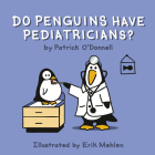 Do Penguins Have Pediatricians? By Patrick O'Donnell, Erik Mehlen (Illustrator) Cover Image