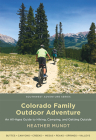 Colorado Family Outdoor Adventure: An All-Ages Guide to Hiking, Camping, and Getting Outside (Southwest Adventure) Cover Image
