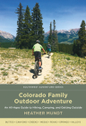 Colorado Family Outdoor Adventure: An All-Ages Guide to Hiking, Camping, and Getting Outside (Southwest Adventure) Cover Image