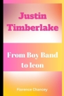 Justin Timberlake: : From Boy Band to Icon Cover Image