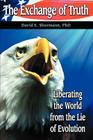 The Exchange of Truth: Liberating the World from the Lie of Evolution By David E. Shormann Cover Image