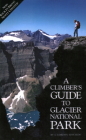Climber's Guide to Glacier National Park (Regional Rock Climbing) By J. Gordon Edwards Cover Image
