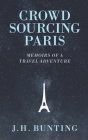 Crowdsourcing Paris: Memoirs of a Paris Adventure By J. H. Bunting Cover Image