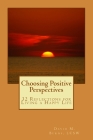Choosing Positive Perspectives: 32 Reflections for Living a Happy Life By David M. Burns Lcsw Cover Image